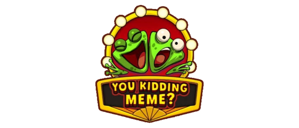 You Kidding Meme?